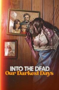   Into the Dead: Our Darkest Days 2025 
